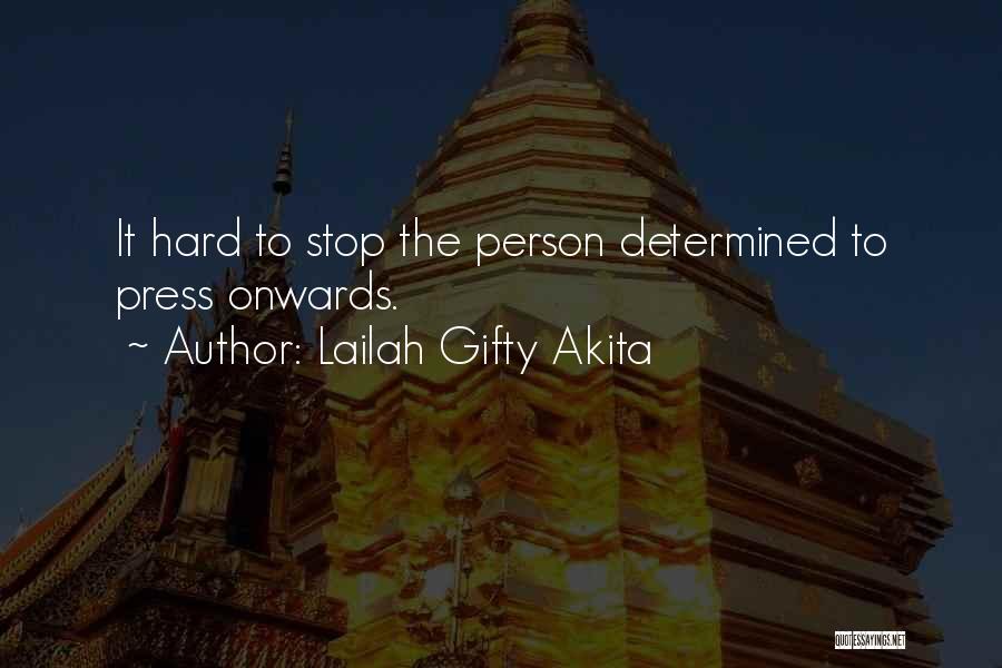 Lailah Gifty Akita Quotes: It Hard To Stop The Person Determined To Press Onwards.
