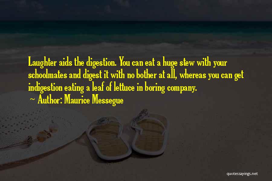 Maurice Messegue Quotes: Laughter Aids The Digestion. You Can Eat A Huge Stew With Your Schoolmates And Digest It With No Bother At