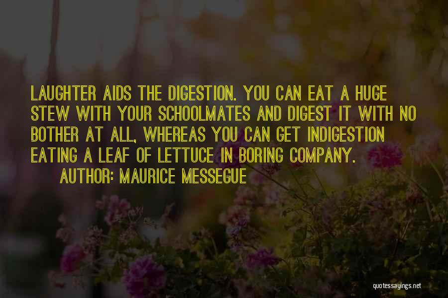 Maurice Messegue Quotes: Laughter Aids The Digestion. You Can Eat A Huge Stew With Your Schoolmates And Digest It With No Bother At