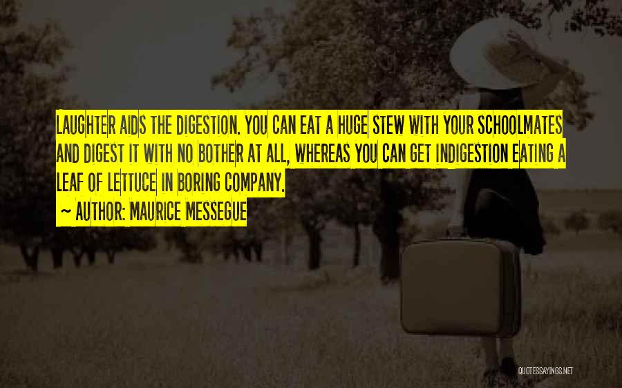 Maurice Messegue Quotes: Laughter Aids The Digestion. You Can Eat A Huge Stew With Your Schoolmates And Digest It With No Bother At