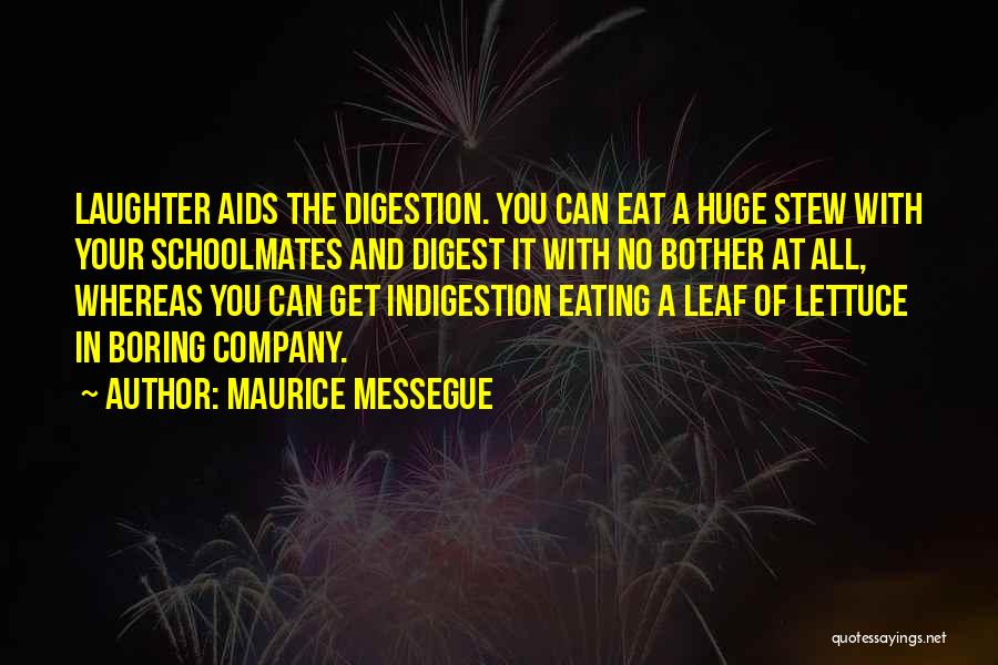 Maurice Messegue Quotes: Laughter Aids The Digestion. You Can Eat A Huge Stew With Your Schoolmates And Digest It With No Bother At