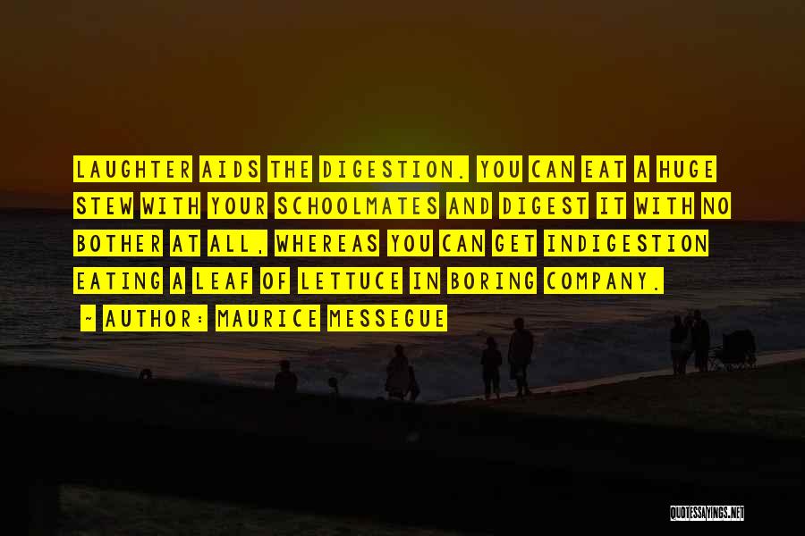 Maurice Messegue Quotes: Laughter Aids The Digestion. You Can Eat A Huge Stew With Your Schoolmates And Digest It With No Bother At