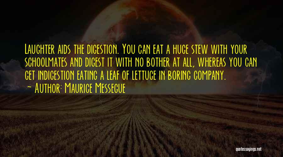 Maurice Messegue Quotes: Laughter Aids The Digestion. You Can Eat A Huge Stew With Your Schoolmates And Digest It With No Bother At