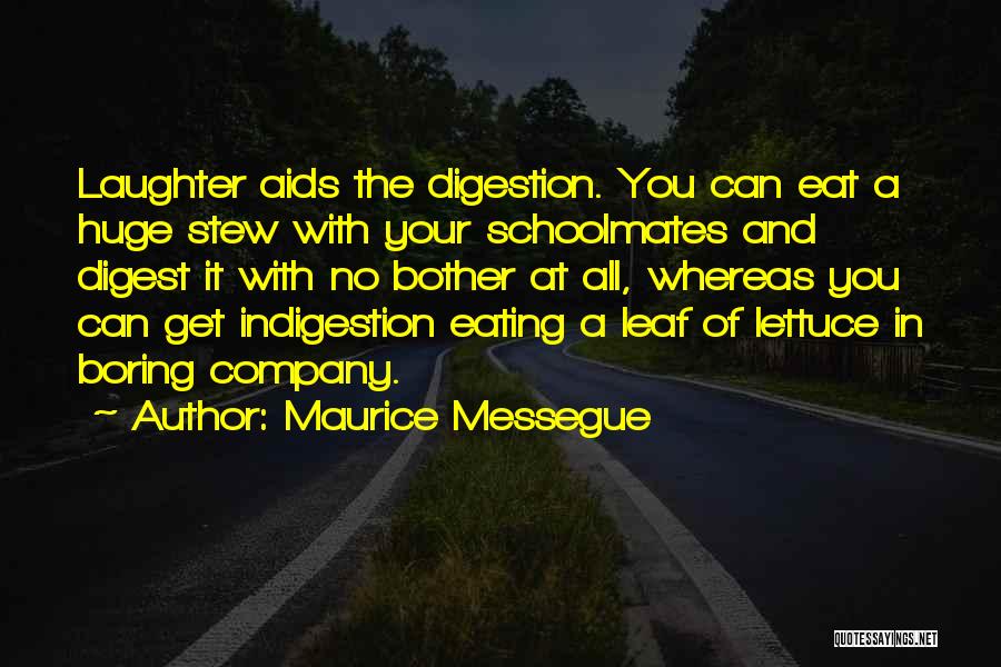 Maurice Messegue Quotes: Laughter Aids The Digestion. You Can Eat A Huge Stew With Your Schoolmates And Digest It With No Bother At