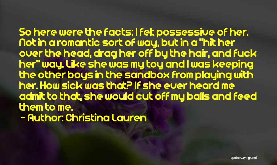 Christina Lauren Quotes: So Here Were The Facts: I Felt Possessive Of Her. Not In A Romantic Sort Of Way, But In A