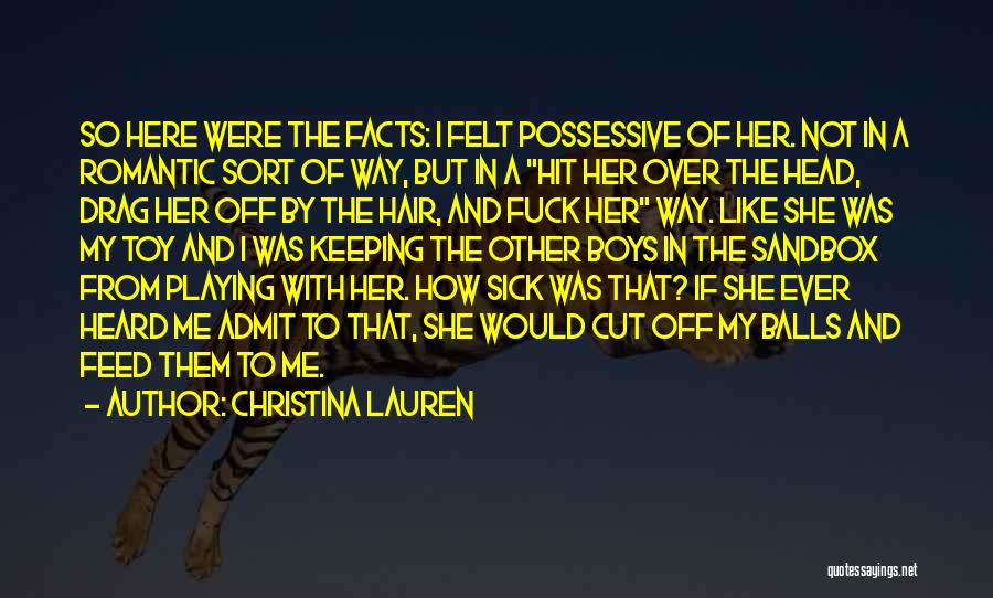 Christina Lauren Quotes: So Here Were The Facts: I Felt Possessive Of Her. Not In A Romantic Sort Of Way, But In A