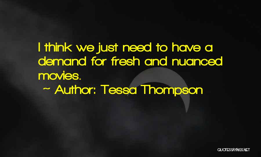 Tessa Thompson Quotes: I Think We Just Need To Have A Demand For Fresh And Nuanced Movies.