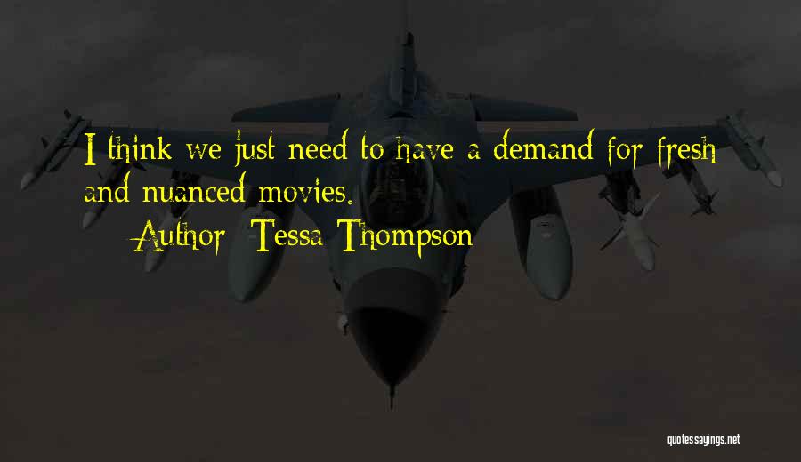 Tessa Thompson Quotes: I Think We Just Need To Have A Demand For Fresh And Nuanced Movies.