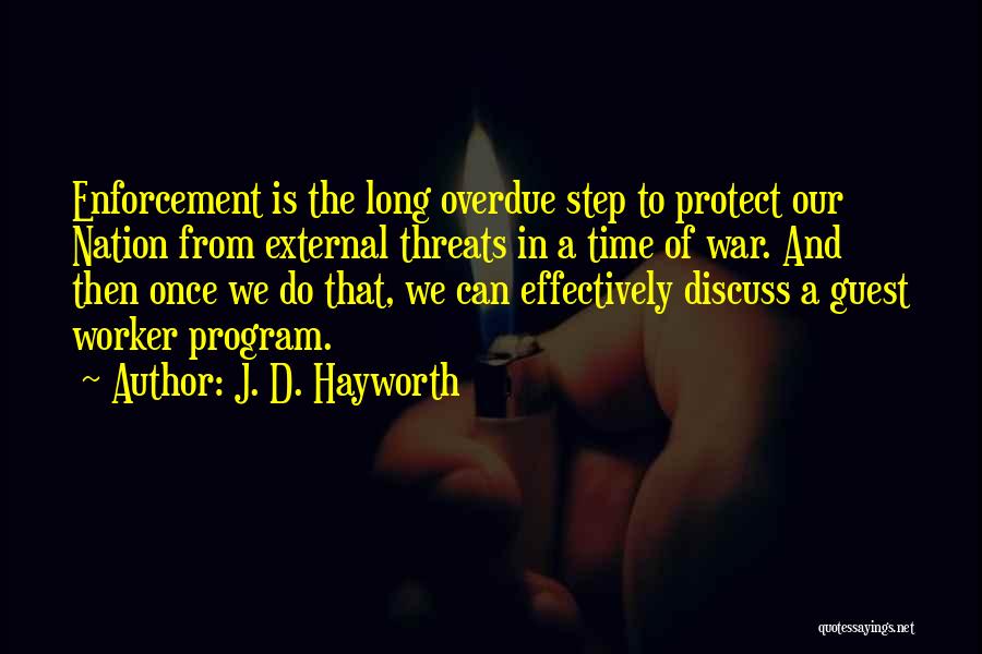 J. D. Hayworth Quotes: Enforcement Is The Long Overdue Step To Protect Our Nation From External Threats In A Time Of War. And Then