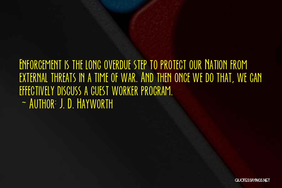 J. D. Hayworth Quotes: Enforcement Is The Long Overdue Step To Protect Our Nation From External Threats In A Time Of War. And Then