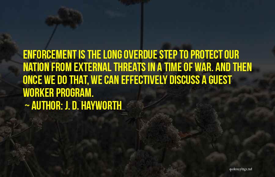 J. D. Hayworth Quotes: Enforcement Is The Long Overdue Step To Protect Our Nation From External Threats In A Time Of War. And Then
