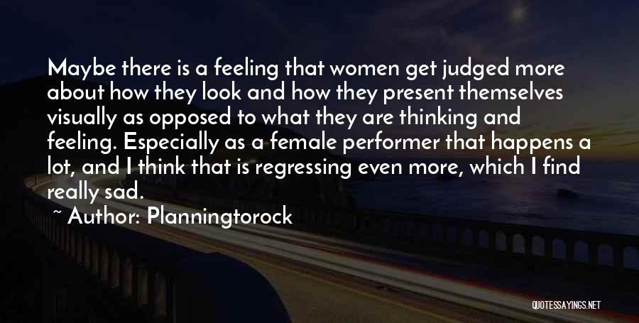 Planningtorock Quotes: Maybe There Is A Feeling That Women Get Judged More About How They Look And How They Present Themselves Visually