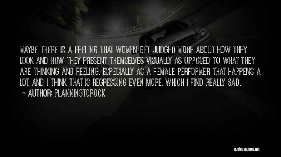 Planningtorock Quotes: Maybe There Is A Feeling That Women Get Judged More About How They Look And How They Present Themselves Visually