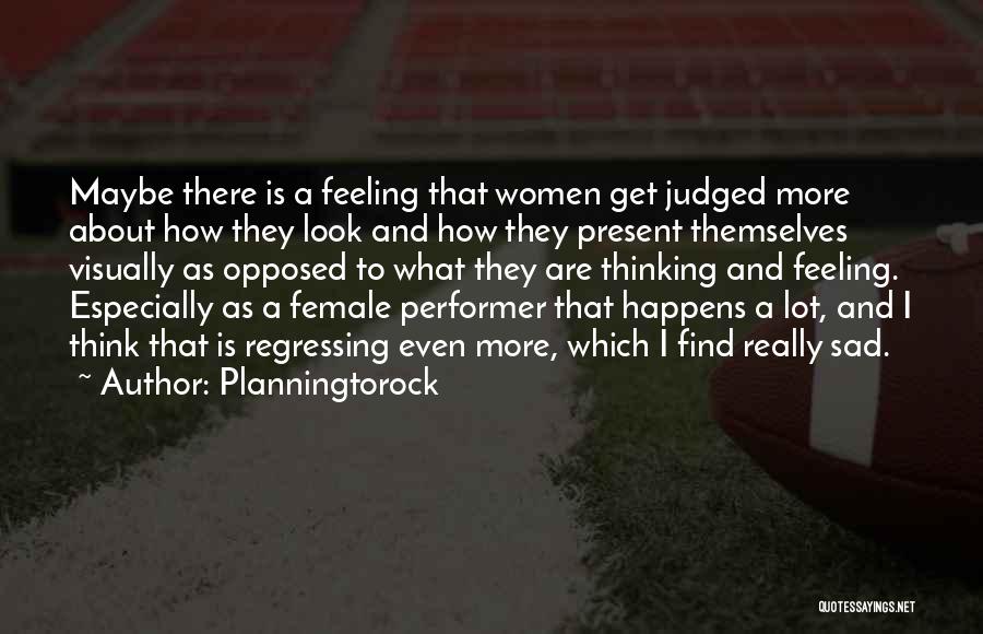 Planningtorock Quotes: Maybe There Is A Feeling That Women Get Judged More About How They Look And How They Present Themselves Visually