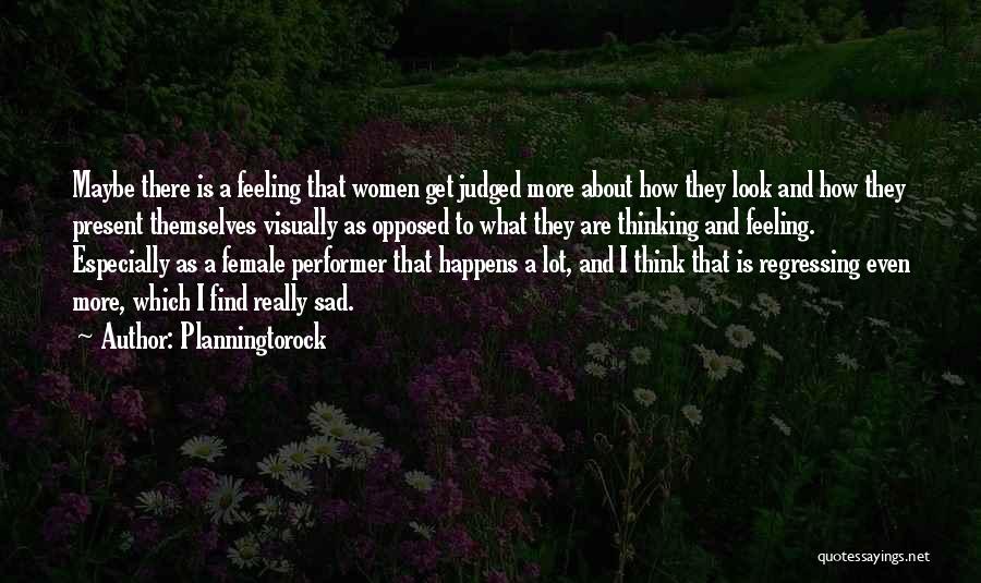 Planningtorock Quotes: Maybe There Is A Feeling That Women Get Judged More About How They Look And How They Present Themselves Visually