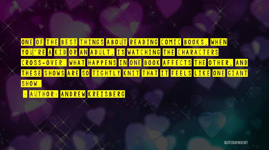 Andrew Kreisberg Quotes: One Of The Best Things About Reading Comic Books, When You're A Kid Or An Adult, Is Watching The Characters