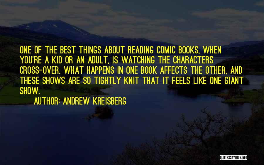 Andrew Kreisberg Quotes: One Of The Best Things About Reading Comic Books, When You're A Kid Or An Adult, Is Watching The Characters