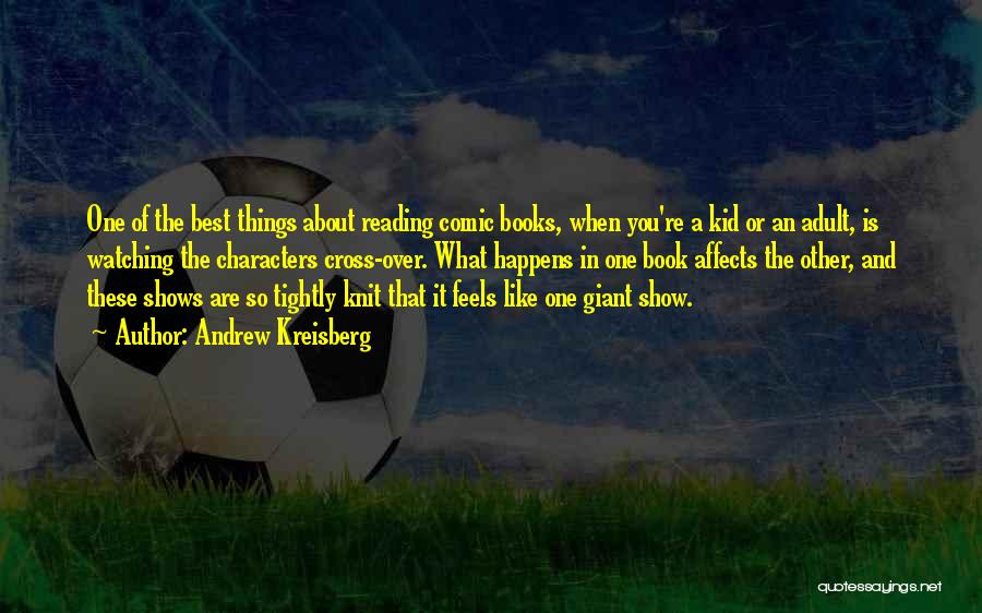 Andrew Kreisberg Quotes: One Of The Best Things About Reading Comic Books, When You're A Kid Or An Adult, Is Watching The Characters