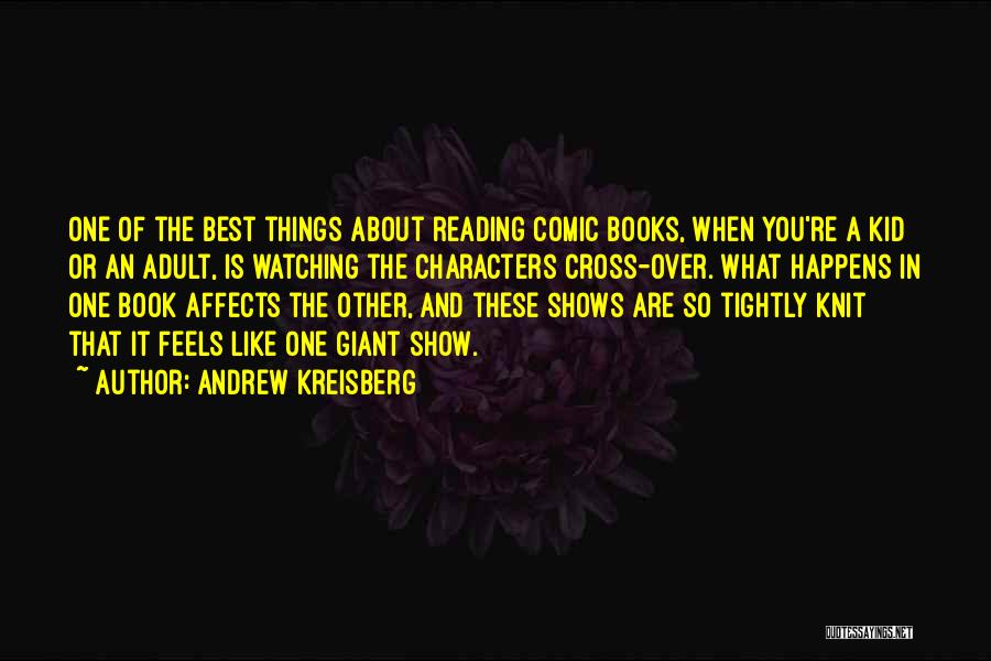 Andrew Kreisberg Quotes: One Of The Best Things About Reading Comic Books, When You're A Kid Or An Adult, Is Watching The Characters