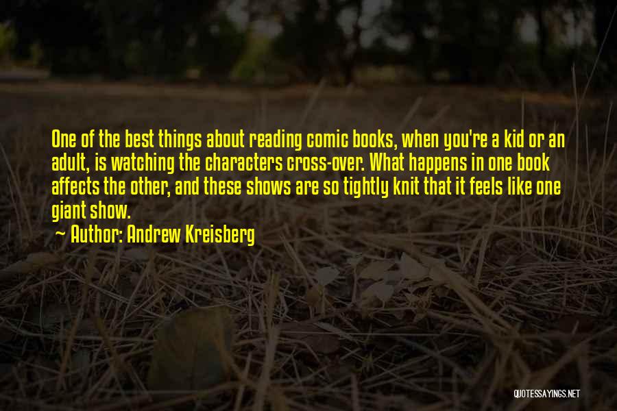 Andrew Kreisberg Quotes: One Of The Best Things About Reading Comic Books, When You're A Kid Or An Adult, Is Watching The Characters
