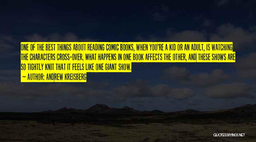 Andrew Kreisberg Quotes: One Of The Best Things About Reading Comic Books, When You're A Kid Or An Adult, Is Watching The Characters