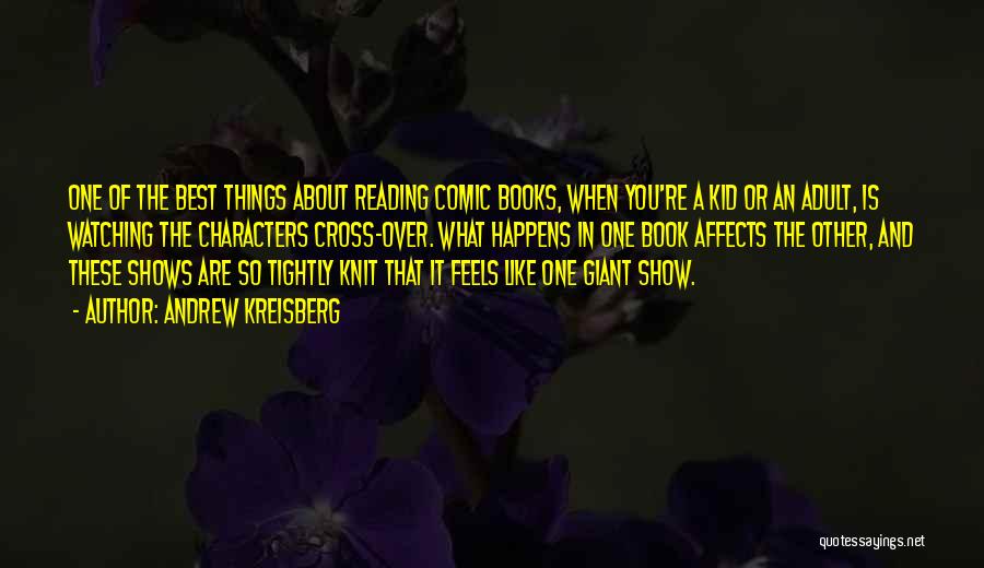 Andrew Kreisberg Quotes: One Of The Best Things About Reading Comic Books, When You're A Kid Or An Adult, Is Watching The Characters