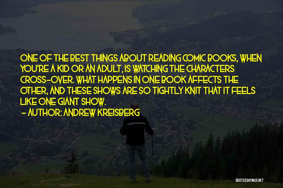 Andrew Kreisberg Quotes: One Of The Best Things About Reading Comic Books, When You're A Kid Or An Adult, Is Watching The Characters