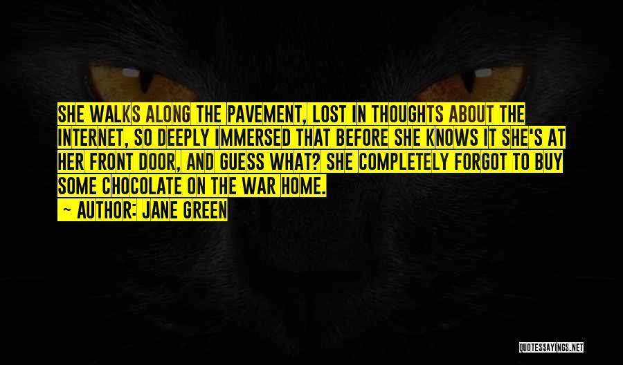 Jane Green Quotes: She Walks Along The Pavement, Lost In Thoughts About The Internet, So Deeply Immersed That Before She Knows It She's