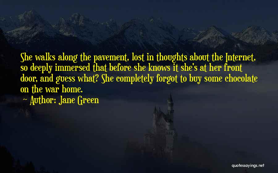 Jane Green Quotes: She Walks Along The Pavement, Lost In Thoughts About The Internet, So Deeply Immersed That Before She Knows It She's