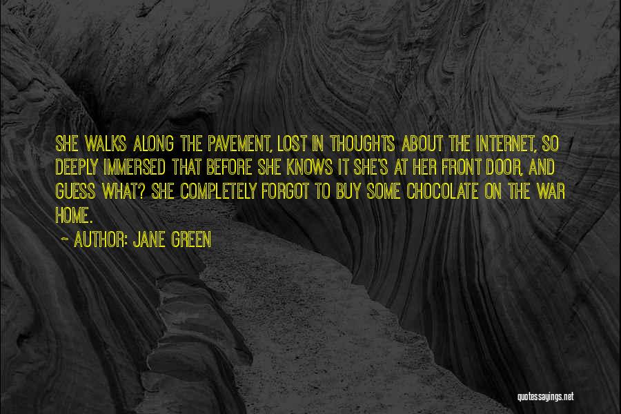 Jane Green Quotes: She Walks Along The Pavement, Lost In Thoughts About The Internet, So Deeply Immersed That Before She Knows It She's