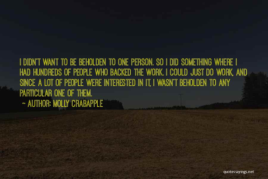 Molly Crabapple Quotes: I Didn't Want To Be Beholden To One Person. So I Did Something Where I Had Hundreds Of People Who