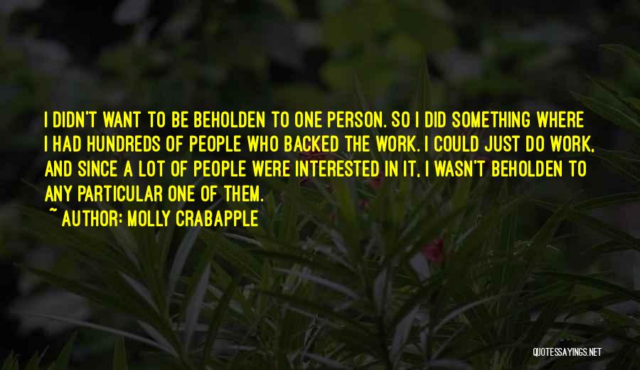 Molly Crabapple Quotes: I Didn't Want To Be Beholden To One Person. So I Did Something Where I Had Hundreds Of People Who