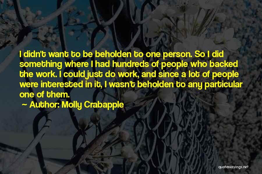 Molly Crabapple Quotes: I Didn't Want To Be Beholden To One Person. So I Did Something Where I Had Hundreds Of People Who