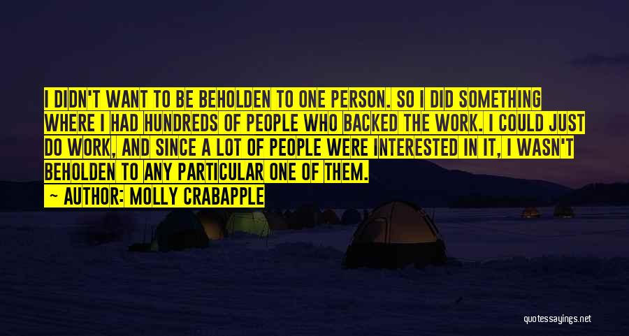 Molly Crabapple Quotes: I Didn't Want To Be Beholden To One Person. So I Did Something Where I Had Hundreds Of People Who