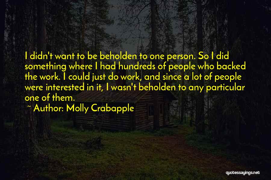 Molly Crabapple Quotes: I Didn't Want To Be Beholden To One Person. So I Did Something Where I Had Hundreds Of People Who