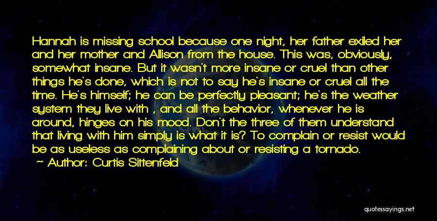 Curtis Sittenfeld Quotes: Hannah Is Missing School Because One Night, Her Father Exiled Her And Her Mother And Allison From The House. This