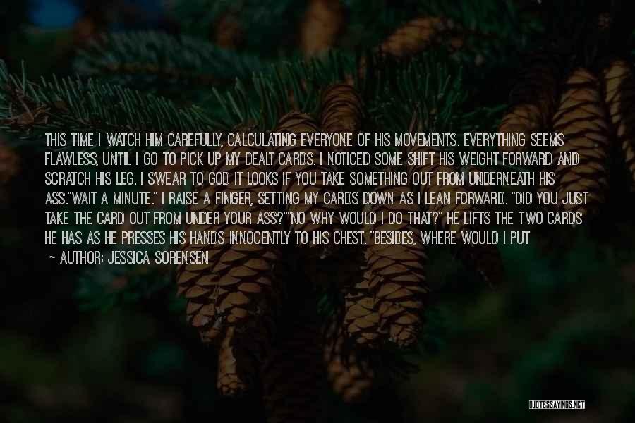 Jessica Sorensen Quotes: This Time I Watch Him Carefully, Calculating Everyone Of His Movements. Everything Seems Flawless, Until I Go To Pick Up