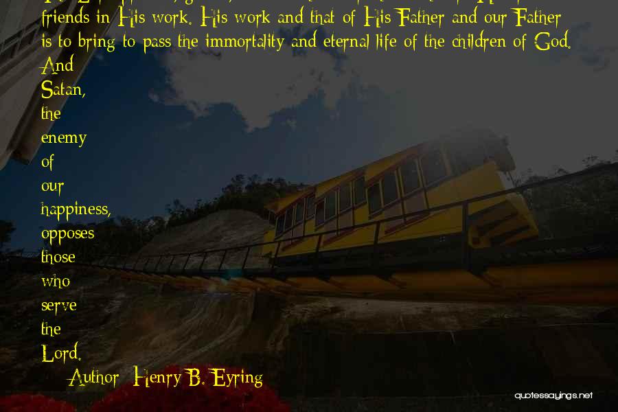 Henry B. Eyring Quotes: The Lord Protects, Guides, And Watches Over Those Who Are His Trusted Friends In His Work. His Work And That