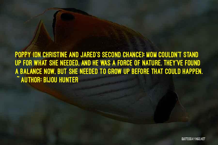 Bijou Hunter Quotes: Poppy (on Christine And Jared's Second Chance): Mom Couldn't Stand Up For What She Needed, And He Was A Force