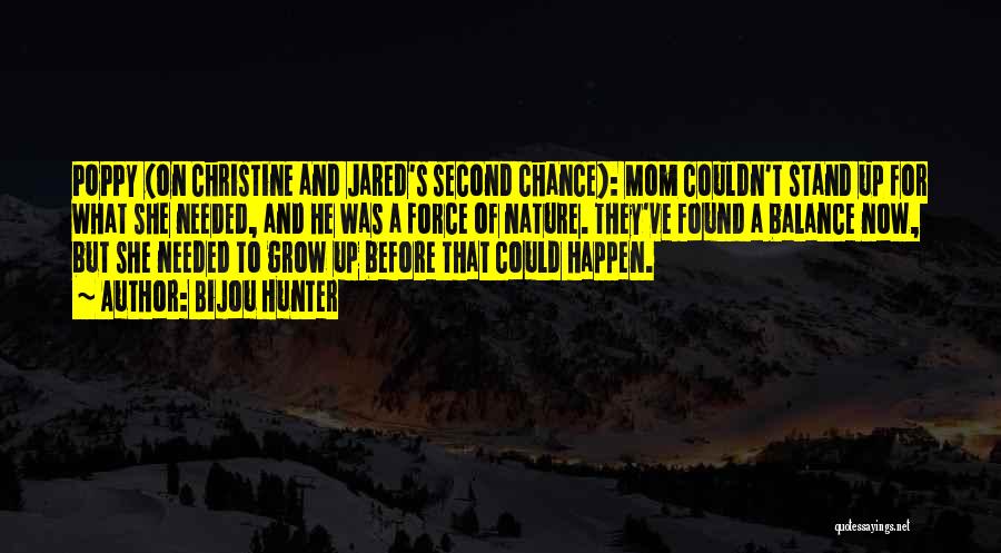 Bijou Hunter Quotes: Poppy (on Christine And Jared's Second Chance): Mom Couldn't Stand Up For What She Needed, And He Was A Force