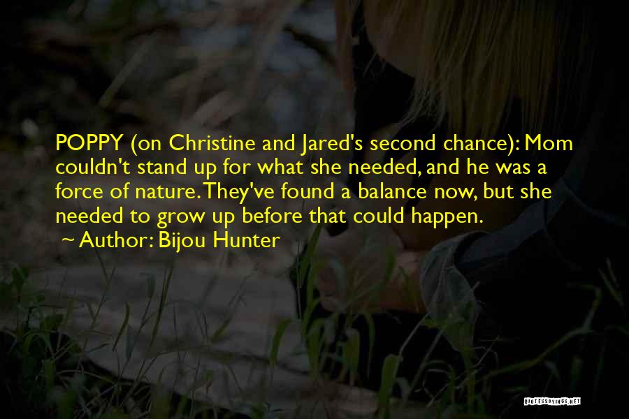 Bijou Hunter Quotes: Poppy (on Christine And Jared's Second Chance): Mom Couldn't Stand Up For What She Needed, And He Was A Force