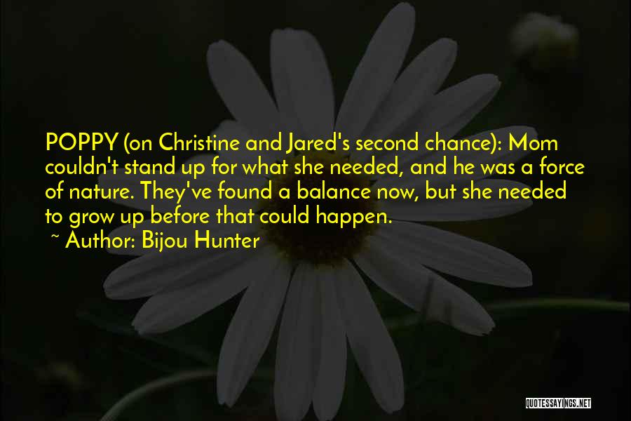 Bijou Hunter Quotes: Poppy (on Christine And Jared's Second Chance): Mom Couldn't Stand Up For What She Needed, And He Was A Force