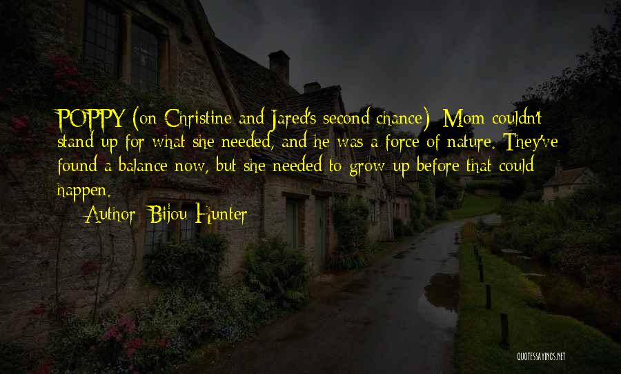 Bijou Hunter Quotes: Poppy (on Christine And Jared's Second Chance): Mom Couldn't Stand Up For What She Needed, And He Was A Force