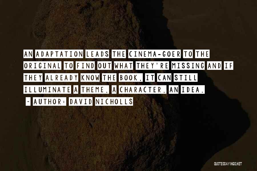 David Nicholls Quotes: An Adaptation Leads The Cinema-goer To The Original To Find Out What They're Missing And If They Already Know The