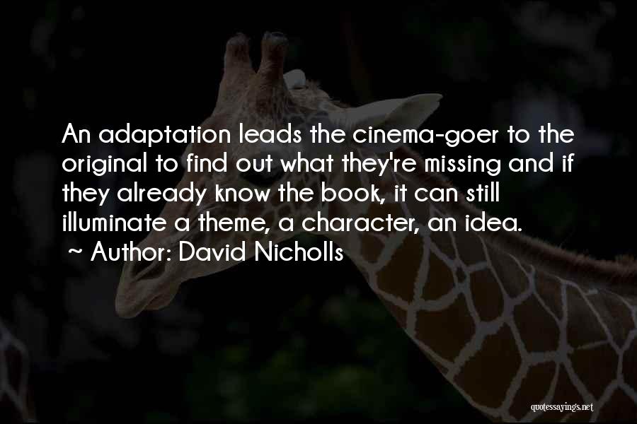 David Nicholls Quotes: An Adaptation Leads The Cinema-goer To The Original To Find Out What They're Missing And If They Already Know The