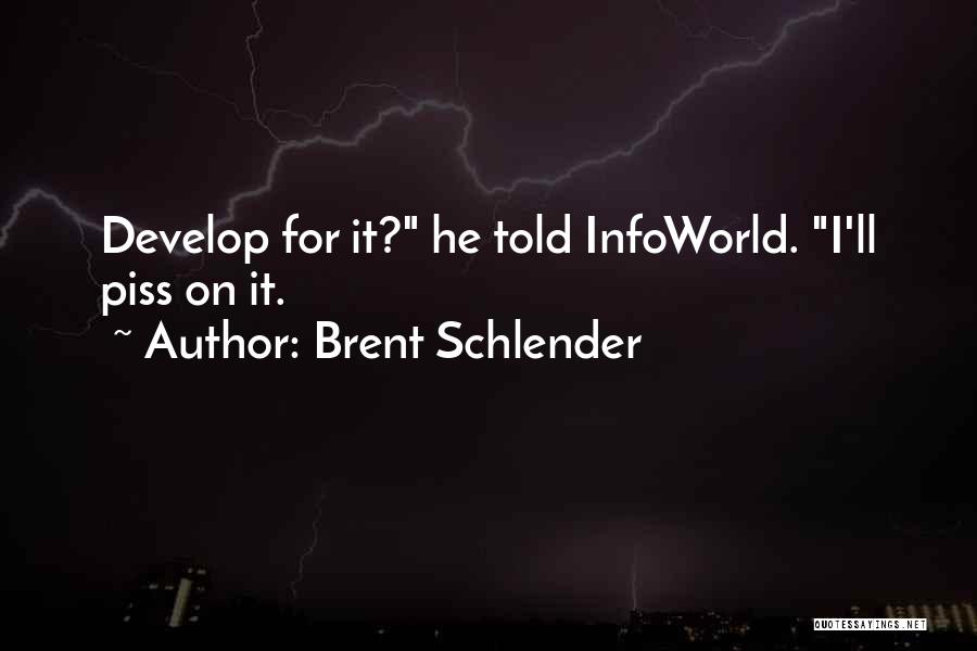 Brent Schlender Quotes: Develop For It? He Told Infoworld. I'll Piss On It.