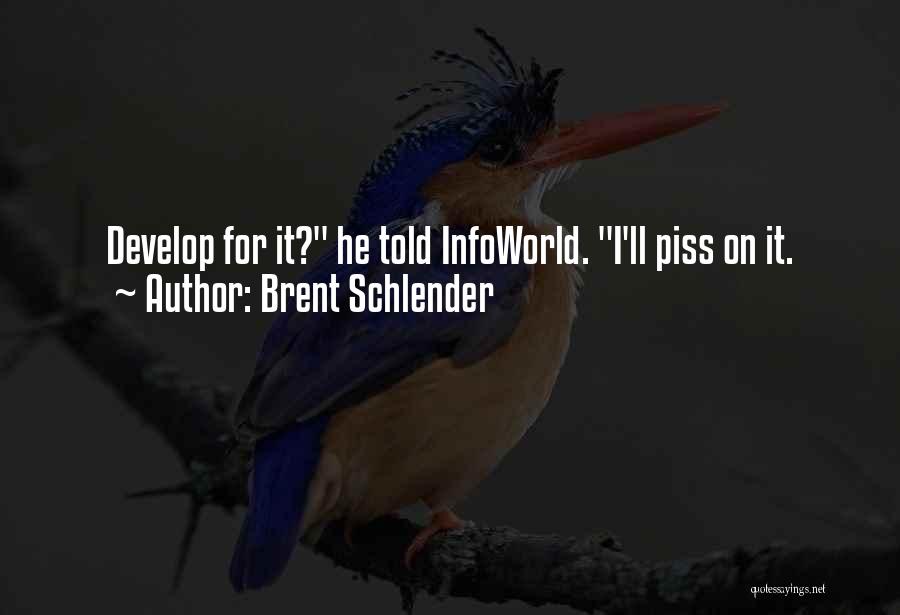 Brent Schlender Quotes: Develop For It? He Told Infoworld. I'll Piss On It.