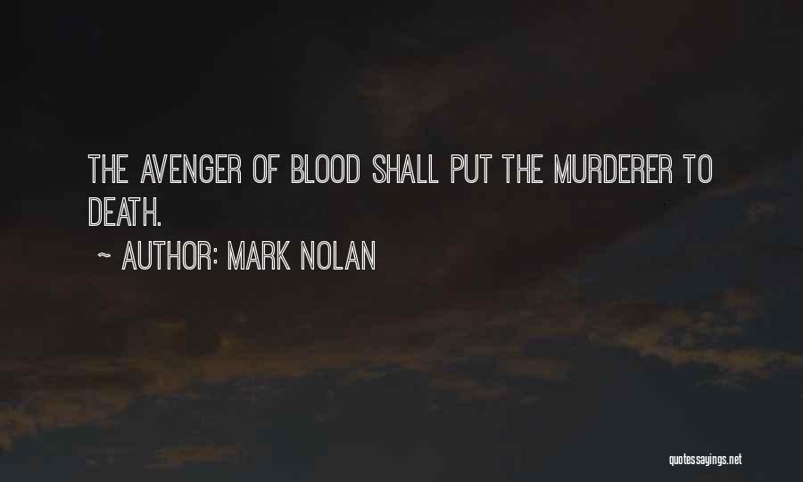 Mark Nolan Quotes: The Avenger Of Blood Shall Put The Murderer To Death.