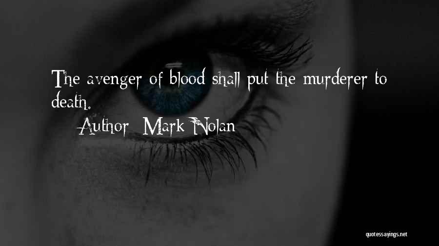 Mark Nolan Quotes: The Avenger Of Blood Shall Put The Murderer To Death.