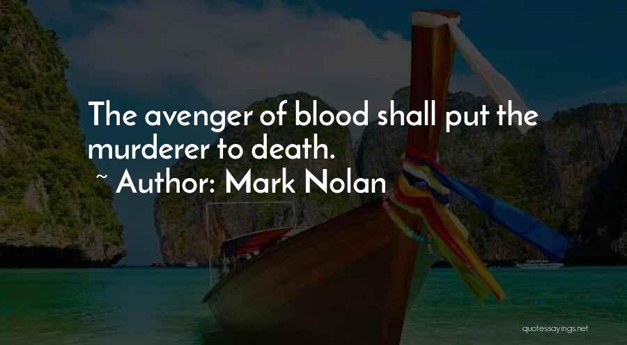 Mark Nolan Quotes: The Avenger Of Blood Shall Put The Murderer To Death.